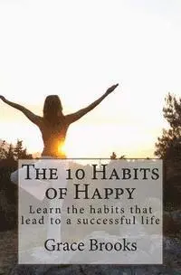 Grace Brooks - The 10 Habits of Happy: Learn the habits that lead to a successful life, Häftad. Tillgänglighet: Lägg i varukorg