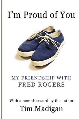 Tim Madigan - I'm Proud of You: My Friendship with Fred Rogers, Häftad. Tillgänglighet: Lägg i varukorg
