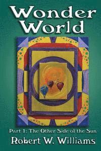 Robert W. Williams - Wonder World: Part 1: The Other Side of the Sun, Häftad