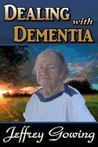 Jeffrey Howland Gowing - Dealing With Dementia, Häftad. Tillgänglighet: Lägg i varukorg