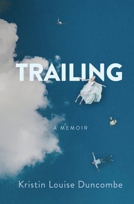Kristin Louise Duncombe - Trailing: A Memoir, Häftad. Tillgänglighet: Lägg i varukorg
