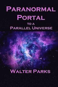 Walter Parks - Paranormal Portal to a Parallel Universe, Häftad. Tillgänglighet: Lägg i varukorg