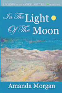 Amanda Morgan - In the Light of the Moon: Legends of the Sanctuary Tree - Book Two, Häftad. Tillgänglighet: Lägg i varukorg