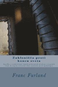 Franc Furland - Zaklonisca Proti Koncu Sveta: Zgodba O Razkrivanju Tajnih Podzemnih Gradenj Evropskih Vlad, KI Naj Bi Svetovne Elite Zascitile Pred Apokalipso, Häftad. Tillgänglighet: Lägg i varukorg