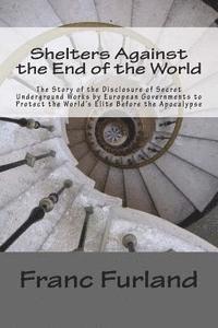 Franc Furland - Shelters Against the End of the World: The Story of the Disclosure of Secret Underground Works by European Governments to Protect the World's Elite Be, Häftad. Tillgänglighet: Lägg i varukorg