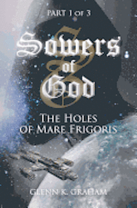 Glenn K. Graham, Carol J. Graham - Sowers of God: The Holes of Mare Frigoris: Part 1 of the Trilogy, Häftad. Tillgänglighet: Lägg i varukorg