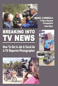 Mike Carroll - Breaking Into TV News How to Get a Job & Excel as a TV Reporter-Photographer, Häftad. Tillgänglighet: Lägg i varukorg