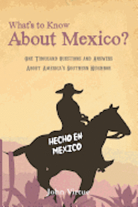 What's to Know About Mexico?: One Thousand Questions and Answers About America's Southern Neighbor