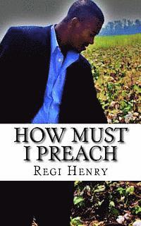 Regi Henry - How must I Preach: How must i preach, Häftad