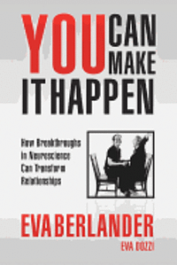 Eva Dozzi, Eva Berlander - You Can Make it Happen: How Breakthroughs in Neuroscience Can Transform Relationships, Häftad