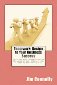 Jim Connolly - Teamwork: Recipe to Your Business Success: Don't Let Your Competition Get the Jump on Your Productivity, Creativity and Innovati, Häftad. Tillgänglighet: Lägg i varukorg