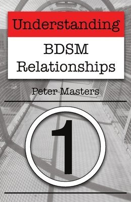 Peter Masters - Understanding BDSM Relationships, Häftad. Tillgänglighet: Lägg i varukorg