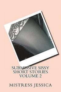 Mistress Jessica - Submissive Sissy Short Stories Volume 2, Häftad