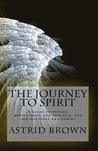 Astrid Brown - The Journey to Spirit: A Guide to Psychic Development and Spiritual and Inspirational Philosophy, Häftad. Tillgänglighet: Lägg i varukorg