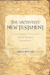 Jeanette White Ford - The Archivists' New Testament: An Archival Arrangement of the Documents of the New Testament, Häftad