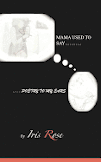 Iris Rose - Mama Used To Say......Poetry To My Ears, Häftad. Tillgänglighet: Lägg i varukorg