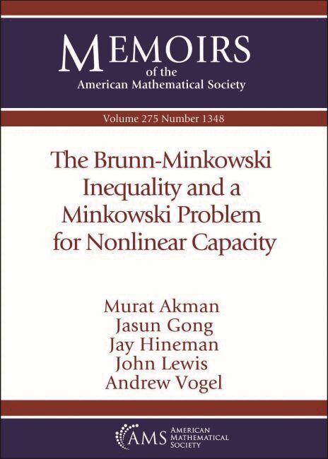 Murat Akman, Jasun Gong, Jay Hineman, John Lewis, Andrew Vogel - Brunn-Minkowski Inequality and a Minkowski Problem for Nonlinear Capacity, Häftad