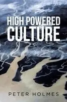 Peter Holmes - High Powered Culture, Häftad. Tillgänglighet: Lägg i varukorg