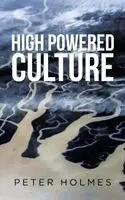 Peter Holmes - High Powered Culture, Inbunden. Tillgänglighet: Lägg i varukorg