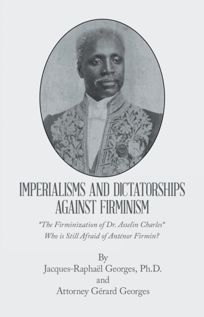 Attorney Gerard Georges, Jacques-Raphael Georges Ph.D. - IMPERIALISMS AND DICTATORSHIPS                                     AGAINST FIRMINISM, E-bok