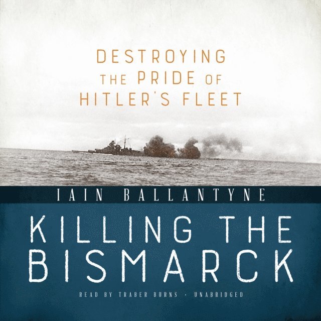 Iain Ballantyne - Killing the Bismarck, Ljudbok