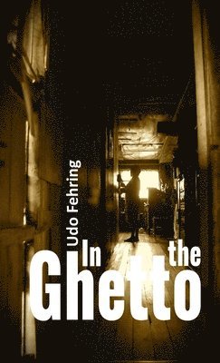 Udo Fehring - In the Ghetto, Häftad. Tillgänglighet: Lägg i varukorg