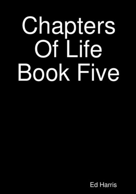 Ed Harris - Chapters Of Life  Book 5, E-bok