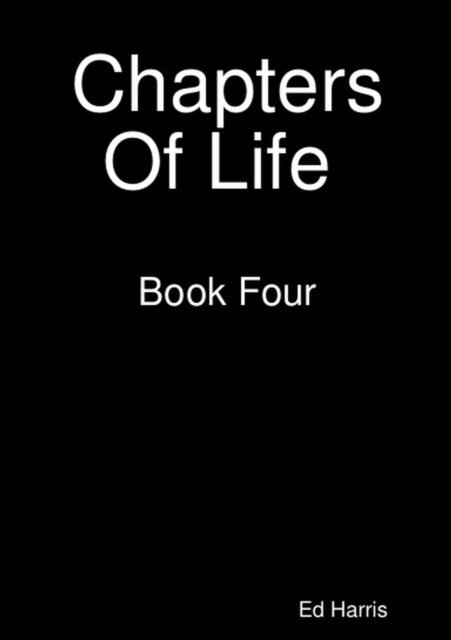 Ed Harris - Chapters Of Life  Book 4, E-bok
