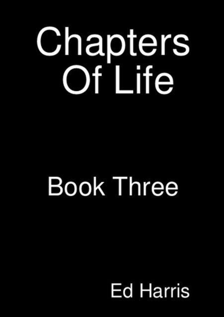 Ed Harris - Chapters Of Life  Book 3, E-bok