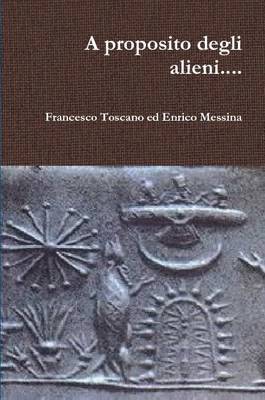 Francesco Toscano, Enrico Messina - Proposito Degli Alieni..., Häftad