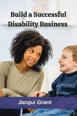Jacqui Grant - Build a Successful Disability Business, Häftad. Tillgänglighet: Lägg i varukorg