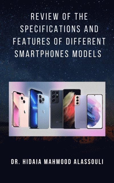 Dr. Hidaia Mahmood Alassouli - Review of the Specifications and Futures of Different Smartphones Models, E-bok. Tillgänglighet: Lägg i varukorg