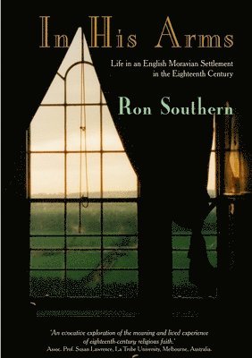 Ron Southern - In His Arms: Life in an English Moravian Settlement in the Eighteenth Century, Häftad. Tillgänglighet: Lägg i varukorg