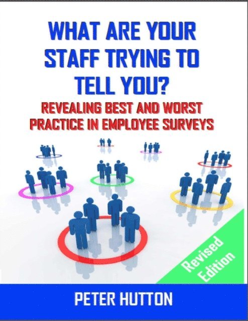 Peter Hutton - What Are Your Staff Trying to Tell You? - Revealing Best and Worst Practice in Employee Surveys - Revised Edition, E-bok