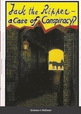 Graham J McEwan - Jack the Ripper - a Case of conspiracy?, Häftad. Tillgänglighet: Lägg i varukorg