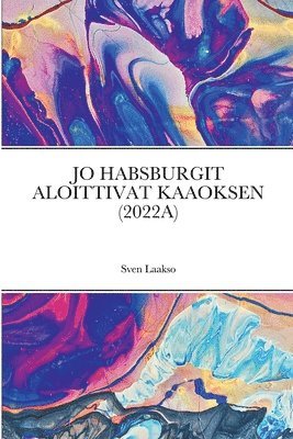 Sven Laakso - Jo Habsburgit Aloittivat Kaaoksen (2022a), Häftad. Tillgänglighet: Lägg i varukorg