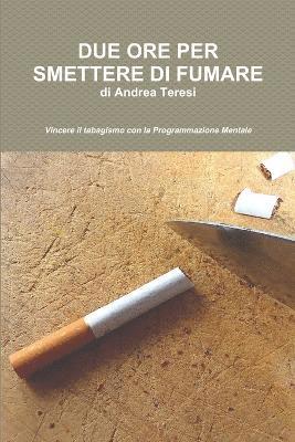 Andrea Teresi - Due Ore Per Smettere DI Fumare, Häftad