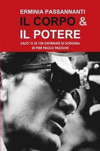 IL Corpo & Il Potere. Salo o Le 120 Giornate Di Sodoma Di Pier Paolo Pasolini