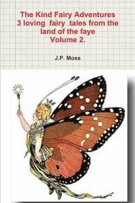 J P Moss - Kind Fairy Adventures 3 loving fairy tales from the land of the faye Volume 2., Häftad. Tillgänglighet: Lägg i varukorg