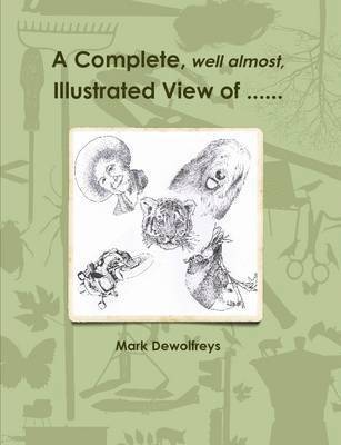 Mark Dewolfreys - Complete, Well Almost, Illustrated View of ..., Häftad. Tillgänglighet: Lägg i varukorg