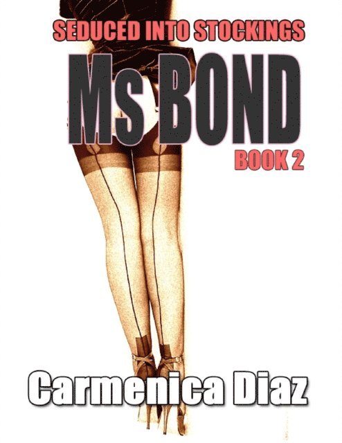 Carmenica Diaz - Seduced Into Stockings : Ms Bond Book 2, E-bok