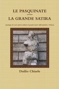 LE PASQUINATE ovvero LA GRANDE SATIRA  -  antologia di versi satirici italiani di grandi autori dall'antichit a Trilussa