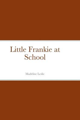 Madeline Leslie - Little Frankie at School, Inbunden