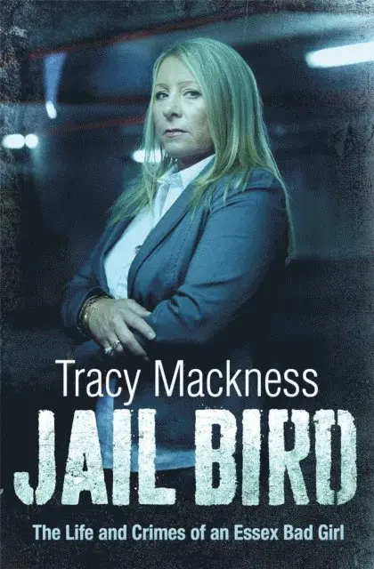 Tracy Mackness - Jail Bird - The Life and Crimes of an Essex Bad Girl, E-bok. Tillgänglighet: Lägg i varukorg