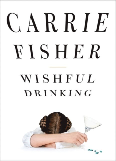 Carrie Fisher - Wishful Drinking, E-bok