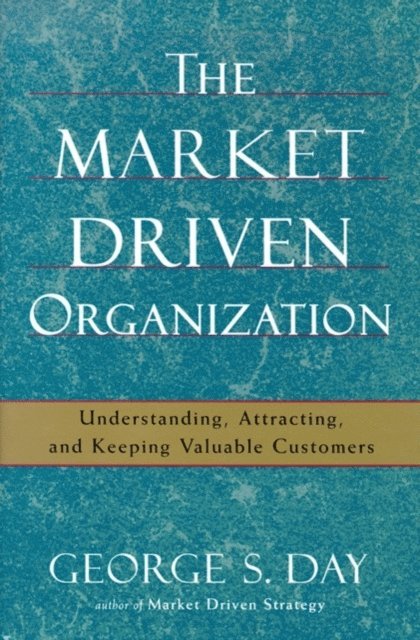 George S. Day - Market Driven Organization, E-bok