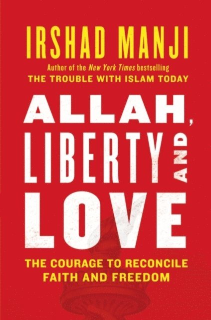 Irshad Manji - ALLAH, LIBERTY AND LOVE, E-bok