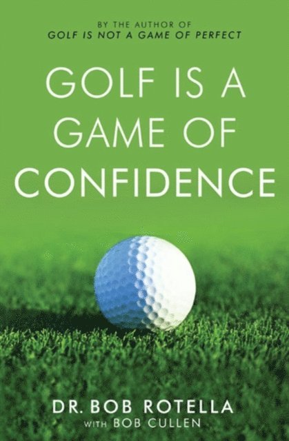 Dr. Bob Rotella - Golf is a Game of Confidence, E-bok