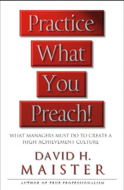 David H. Maister - Practice What You Preach, E-bok