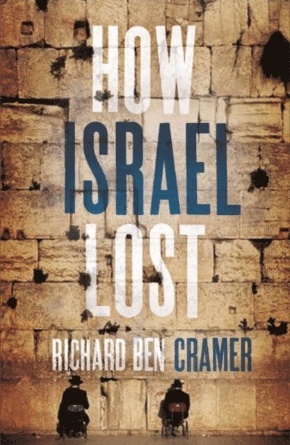 Richard Ben Cramer - How Israel Lost, E-bok